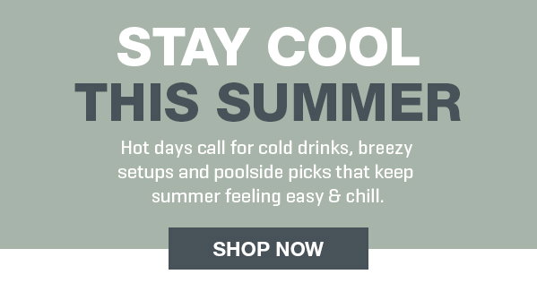 Stay Cool this Summer! 20% off warm weather essentials