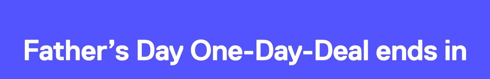 Father’s Day One-Day-Deal ends in