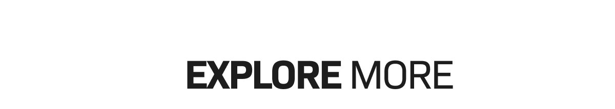 EXPLORE MORE
