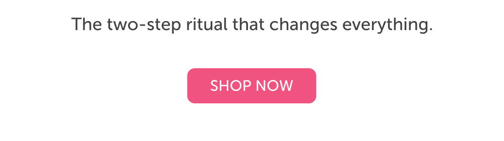 The two-step ritual that changes everything.