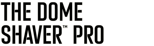 The Dome Shaver™ Pro