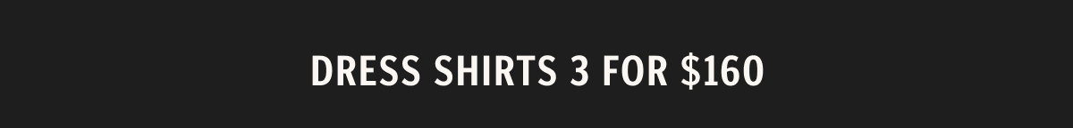 Dress Shirts 3 for $160