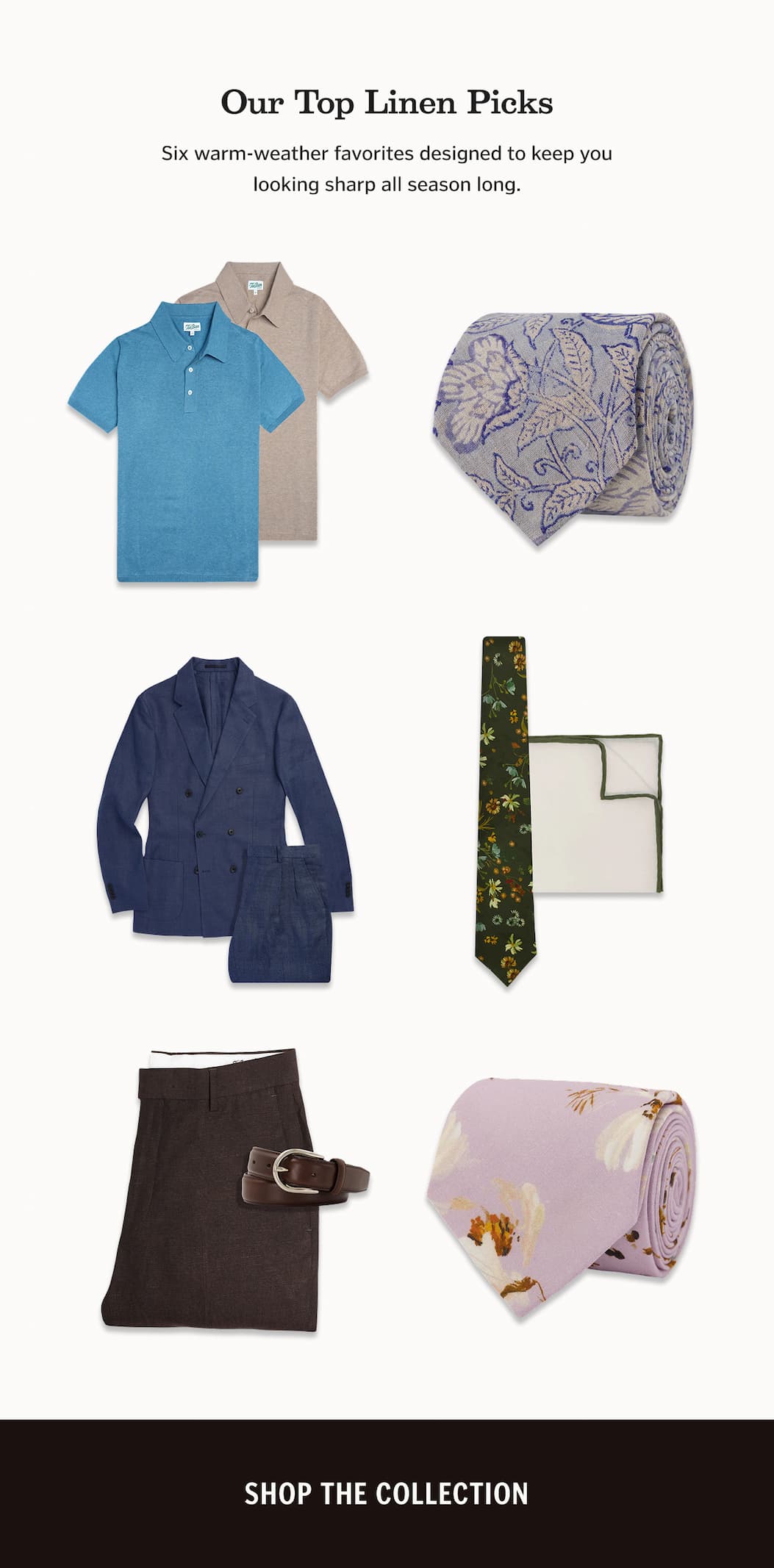 Our Top Linen Picks. Subheader: Six warm-weather favorites designed to keep you looking sharp all season long. Shop the collection. 