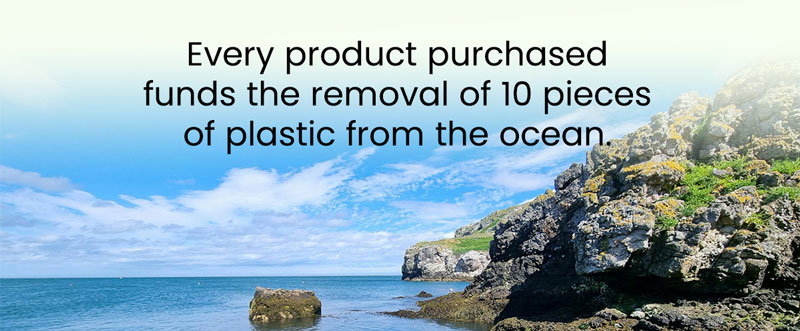 Every product purchased funds the removal of 10 pieces of plastic from the ocean