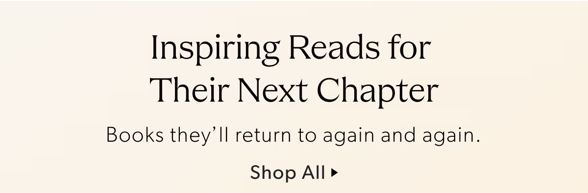 Inspiring Reads for Their Next Chapter | Books they'll return to again and again.