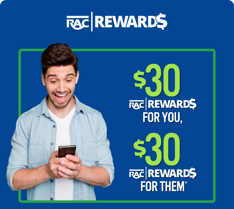RAC Rewards $30 For You, $30 For Them*
