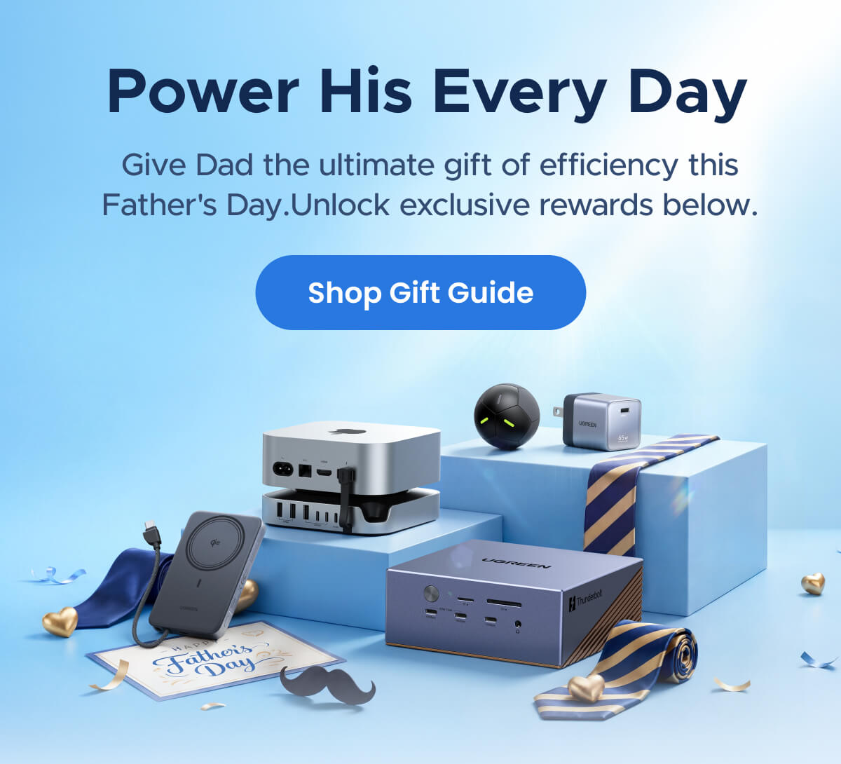 Power His Everyday Give Dad the ultimate gift of efficiency this Father's Day.  Unlock exclusive rewards below