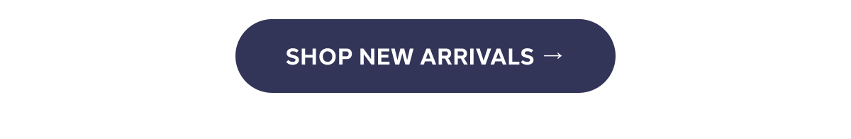 [ SHOP NEW ARRIVALS ]
