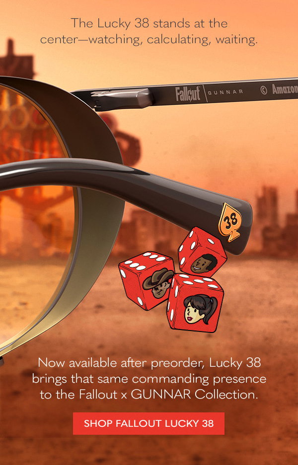 The Lucky 38 stands at the center - watching, calculating, waiting. Now available after preorder, Lucky 38 brings that same commanding presence to the Fallout x GUNNAR Collection. Shop Fallout Lucky 38.