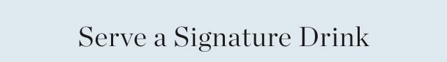 serve a signature drink