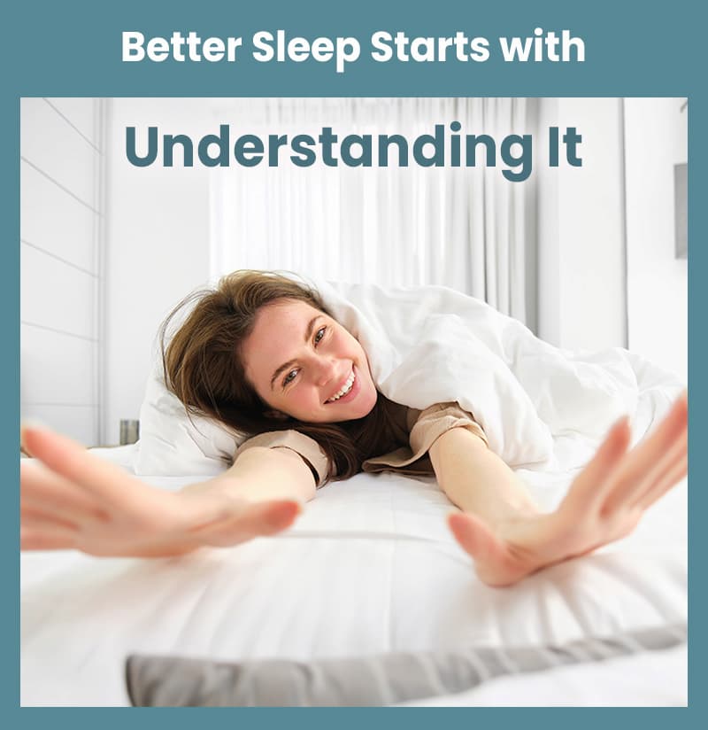 Better Sleep Starts with Understanding It