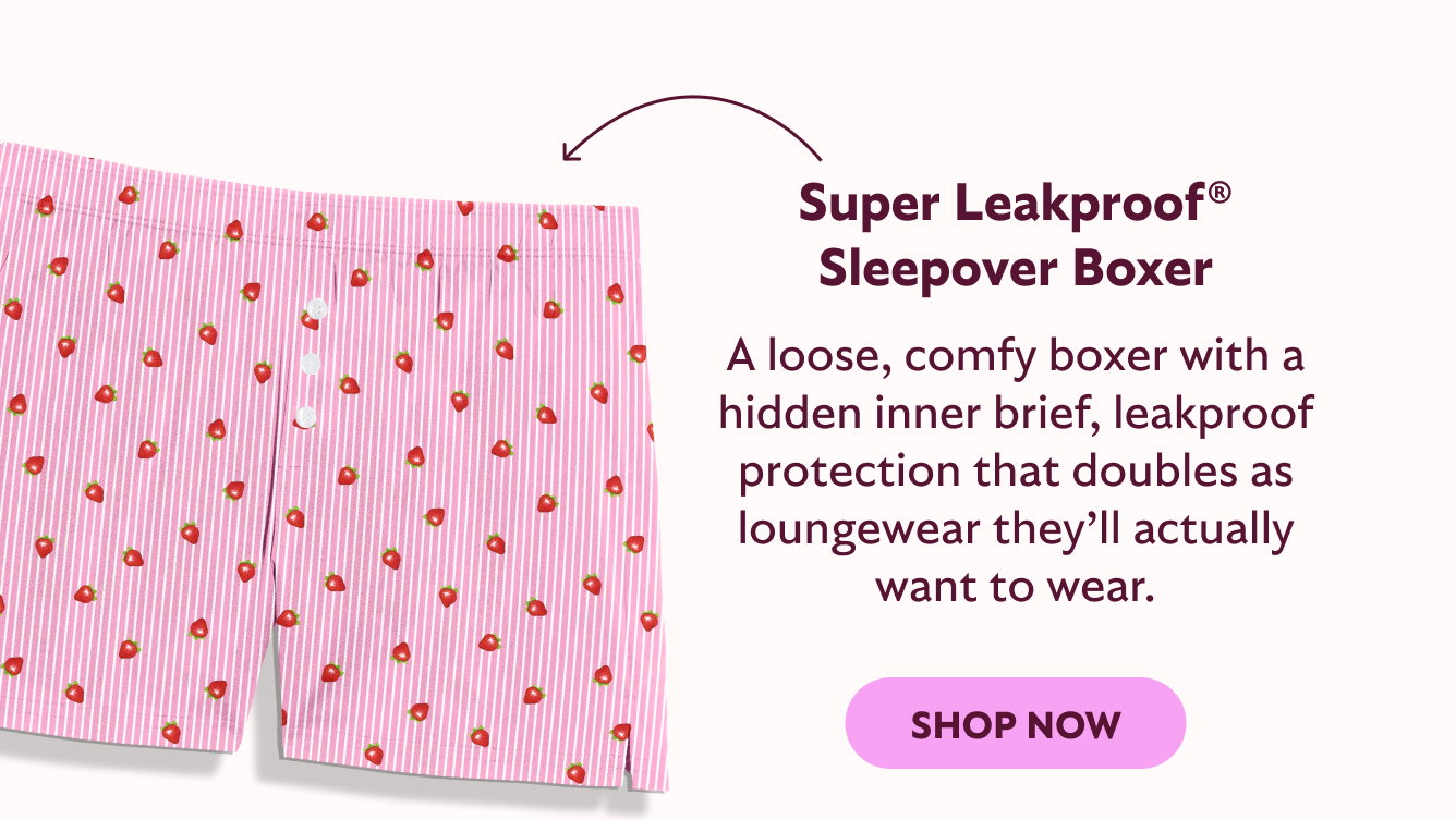 Super Leakproof Sleepover Boxer. A loose, comfy boxer with a hidden inner brief, leakproof protection that doubles as a loungewear they'll actually want to wear. Shop now