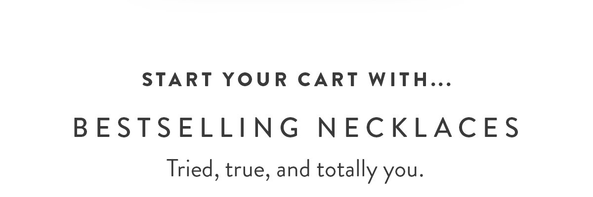 Start Your Cart With...Bestselling Necklaces