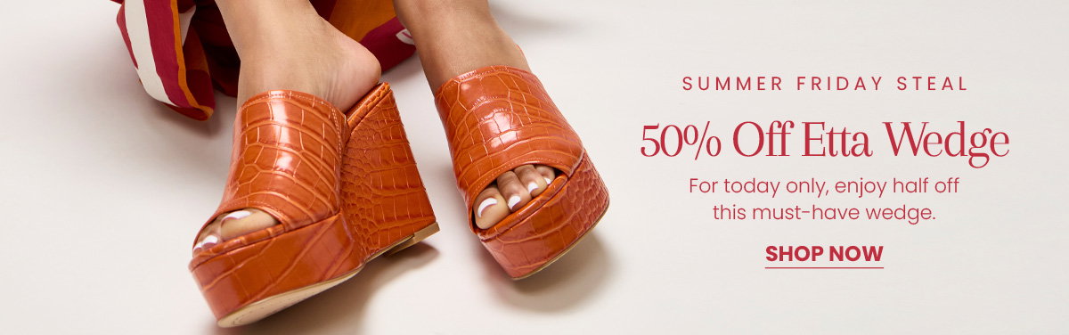 Summer Friday Steal | 50% Off Etta Wedge [Shop Now]