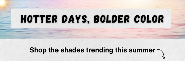 HOTTER DAYS, BOLDER COLOR