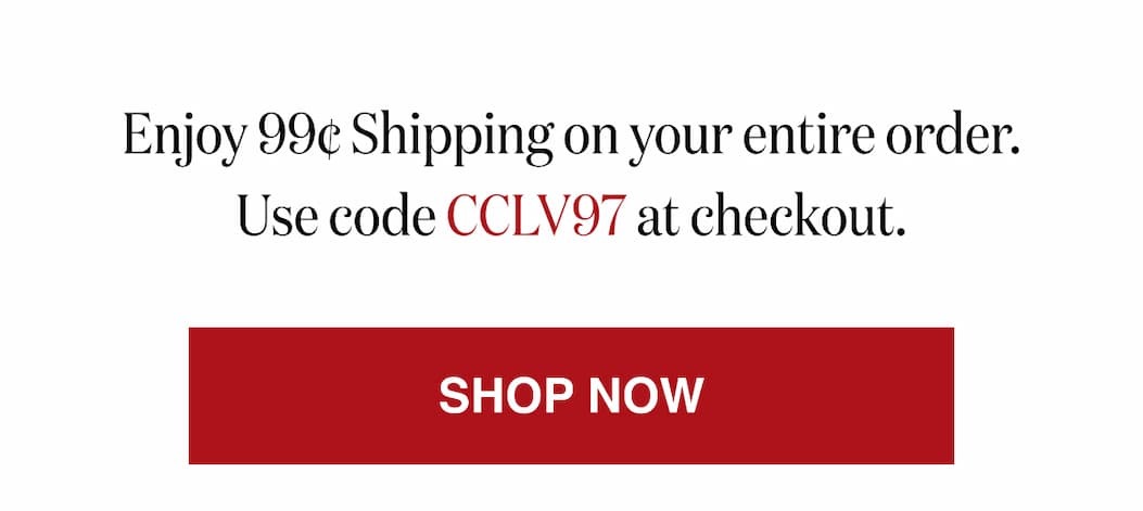 *At checkout, enter promo code CCLV97 to receive $2.99 Shipping on  $40+ order.