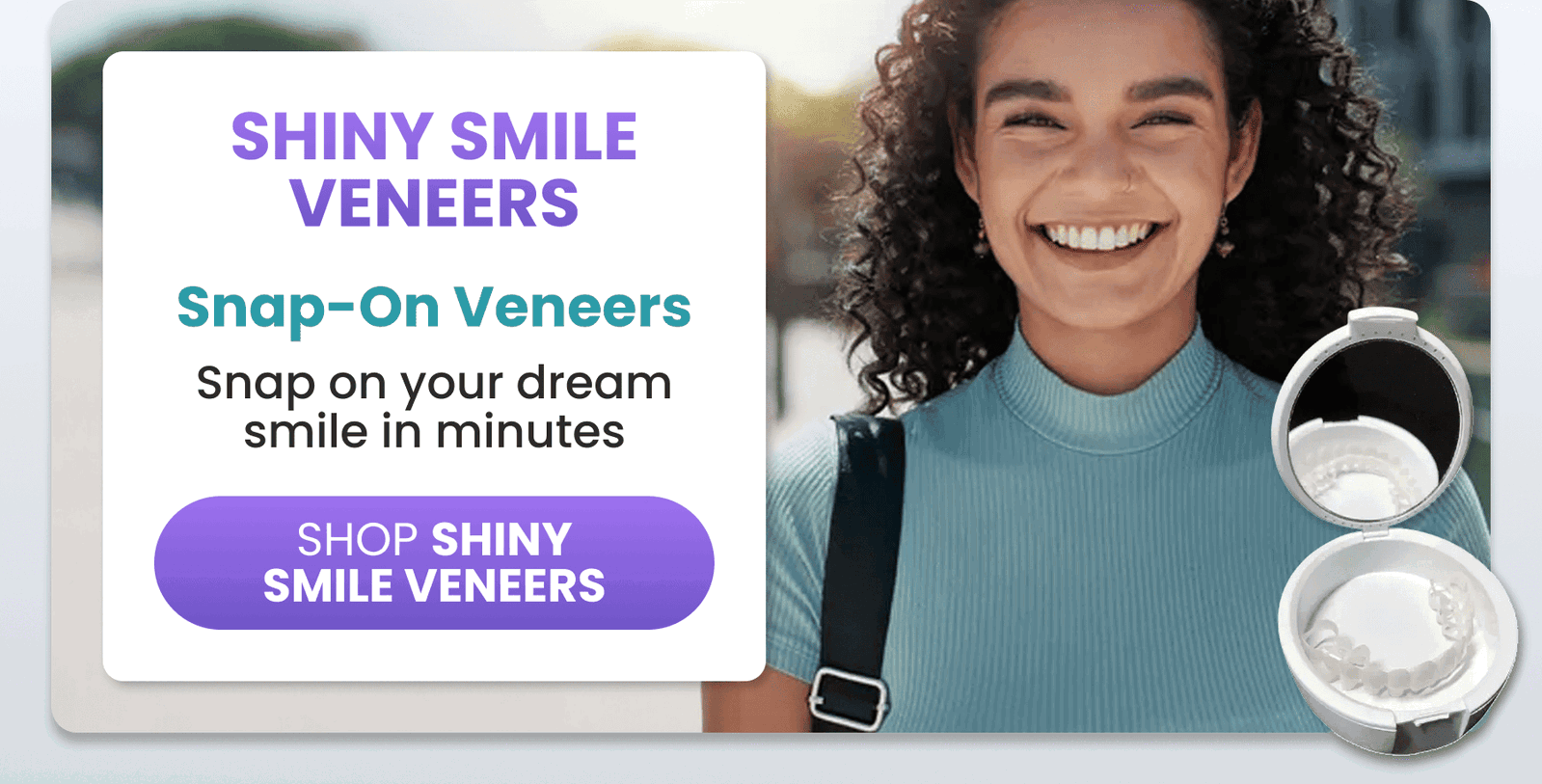 Shiny Smile Veneers - Snap On Veneers - Snap on your dream smile in minutes