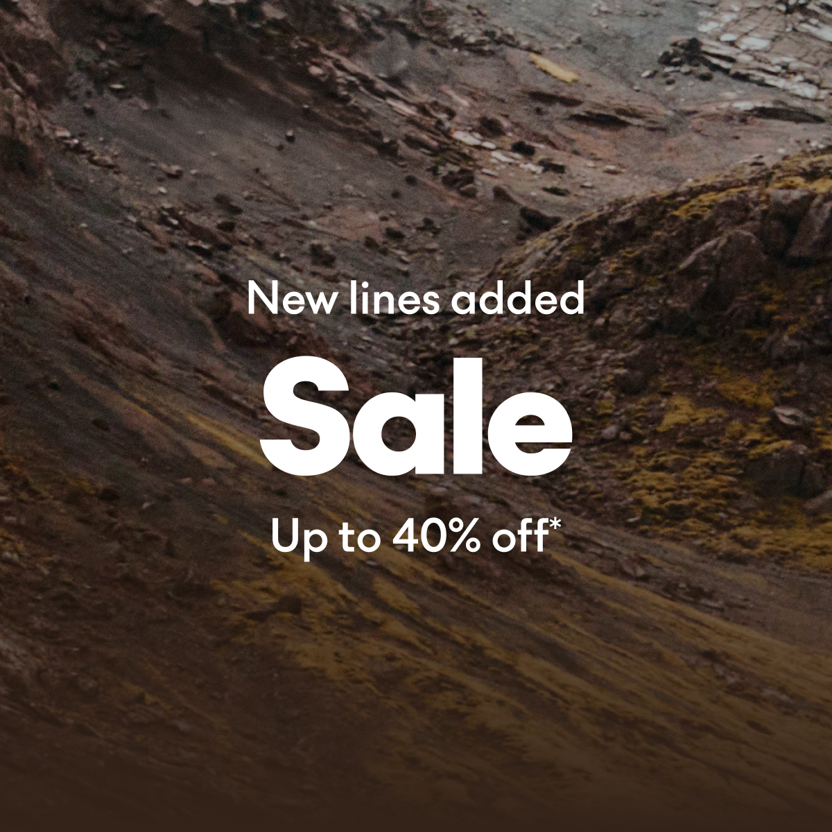 Image of a rocky mountain side with the text in the foreground: “New Lines Added – Sale – Up to 40% off*”