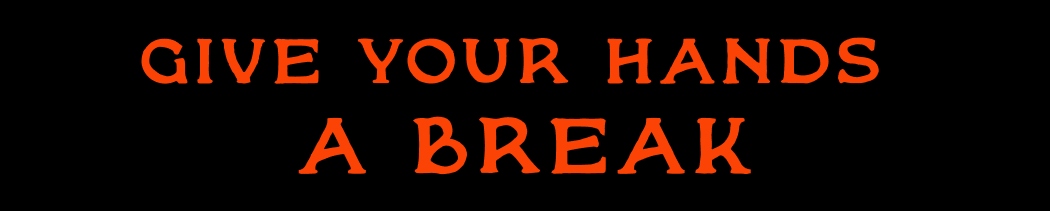 Give Your Hands A Break