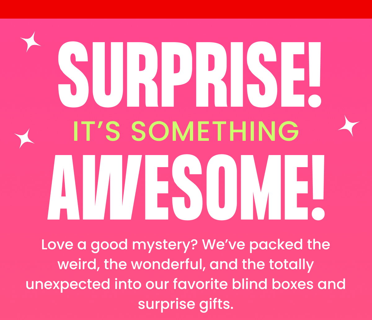 Surprise it's something awesome!