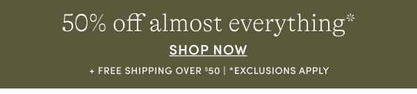 50% off almost everything