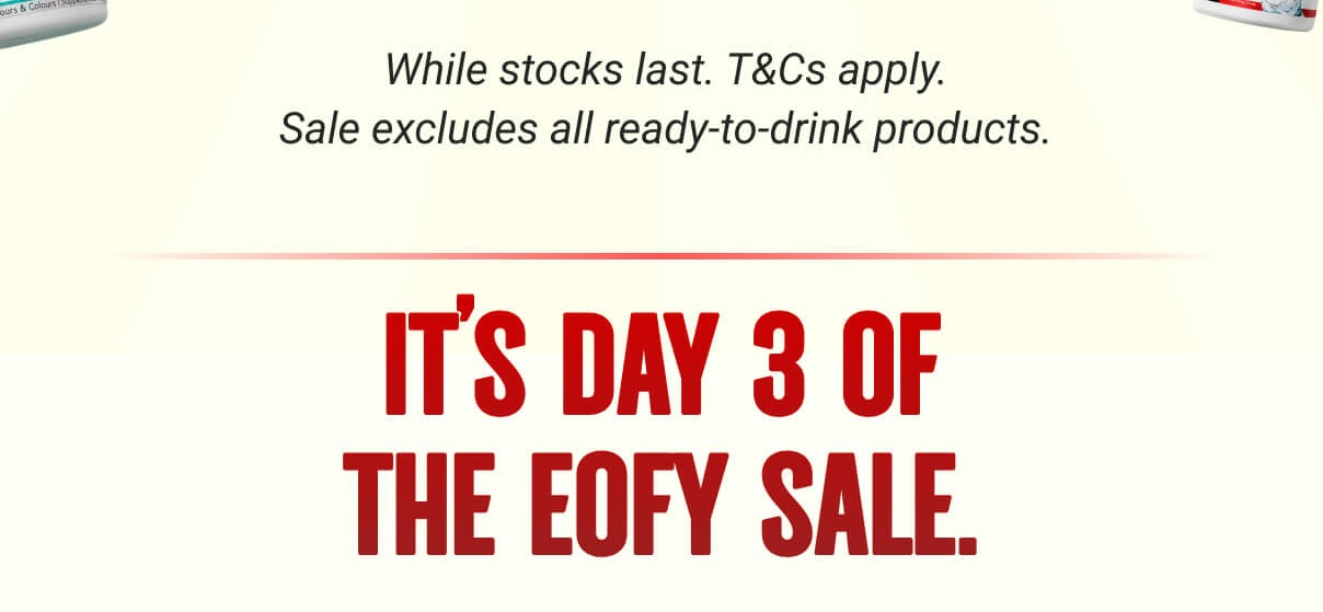 IT'S DAY 3 OF THE EOFY SALE.