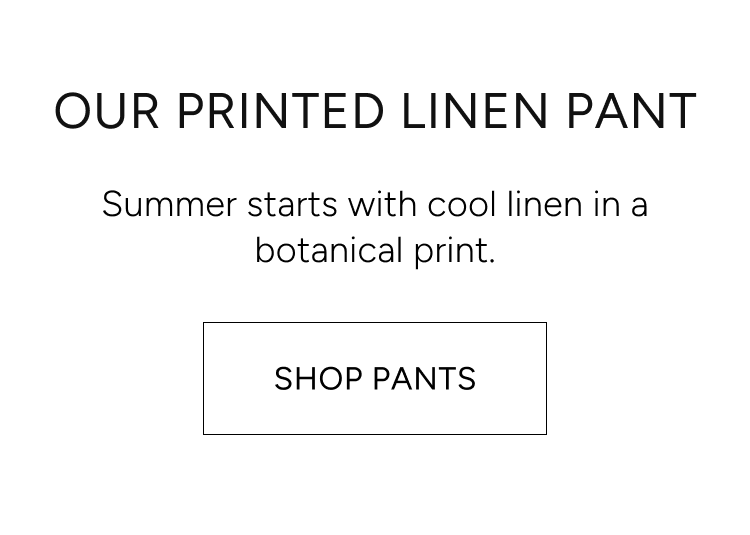 our printed linen pant | summer starts with cool linen in a botanical print | shop pants