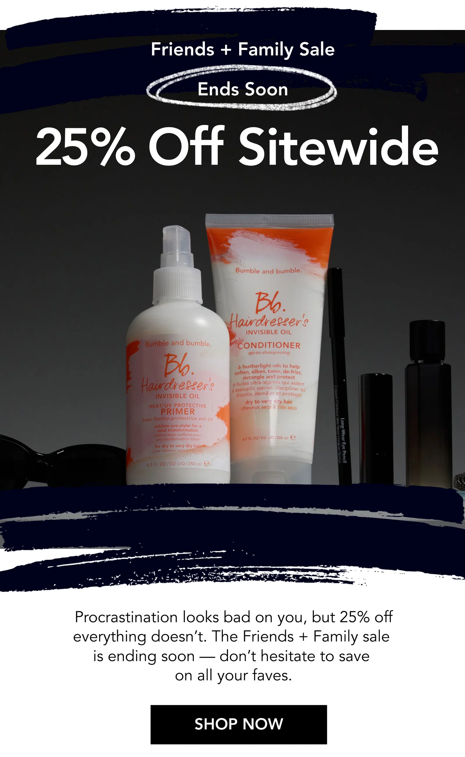 Friends + Family Sale Ends Soon | 25% Off Sitewide | Procrastination looks bad on you, but 25% off everything doesn’t. The Friends + Family sale is ending soon — don’t hesitate to save on all your faves. | SHOP NOW
