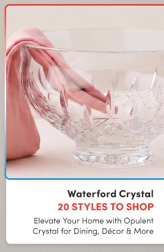 Waterford Crystal | 20 Styles to Shop | Elevate with Opulent Crystal for Dining, Décor & More