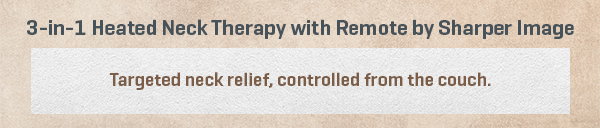 3-in-1 Heated Neck Therapy with Remote by Sharper Image