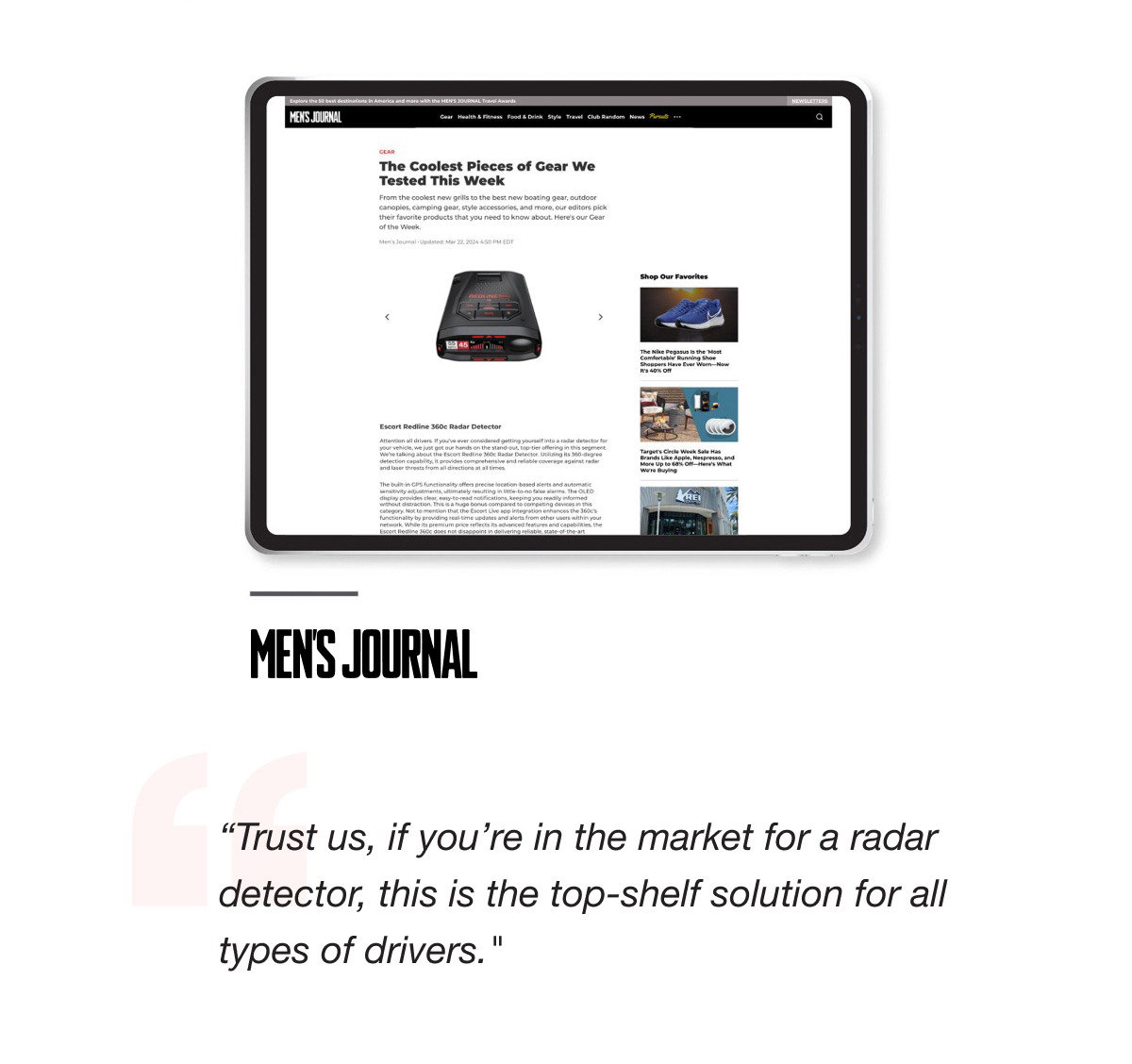 Men's Journal: "Trust us, if you're in the market for a radar detector, this is the top-shelf solution for all types of drivers."