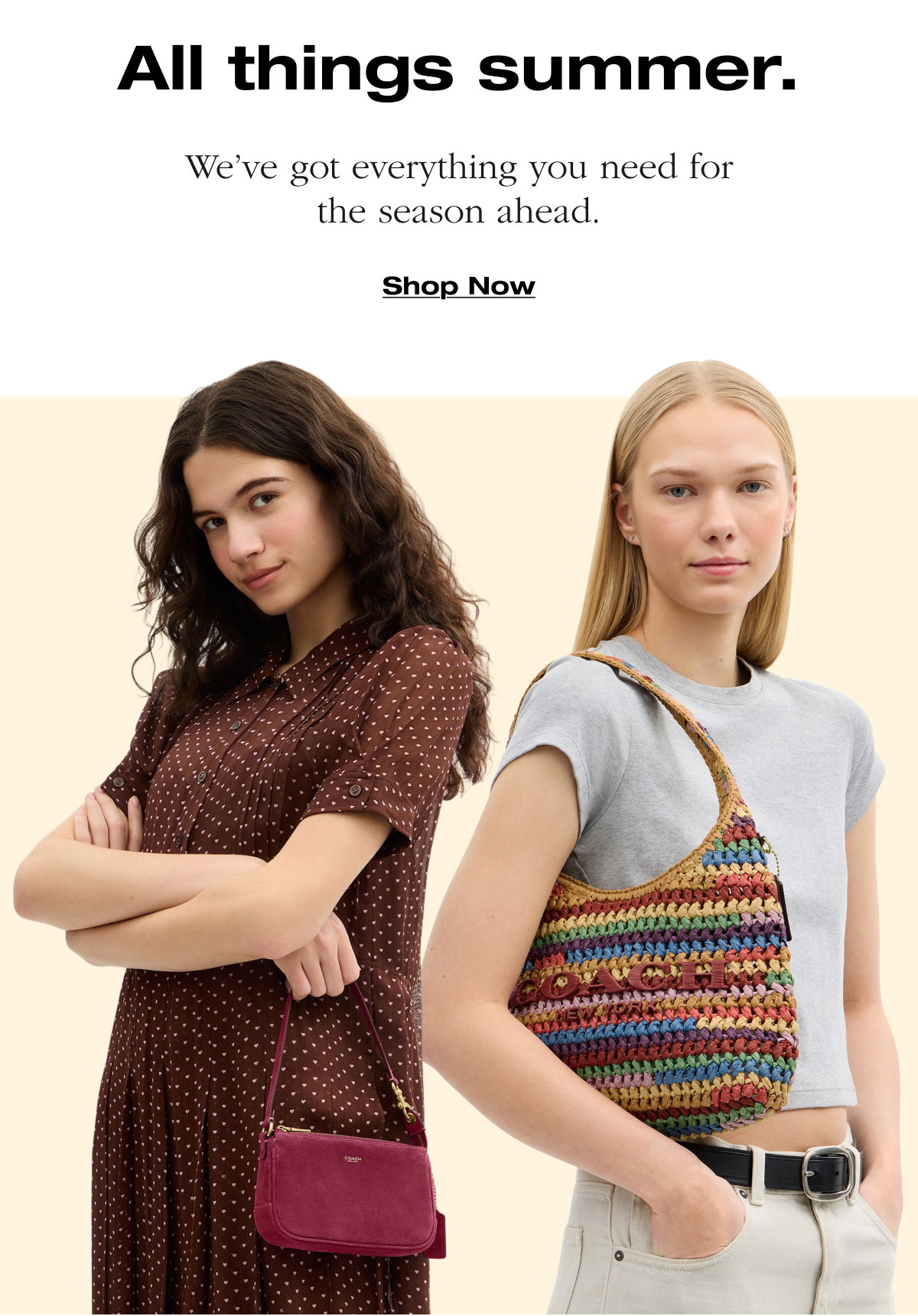 All things summer. We've got everything you need for the season ahead. Shop Now