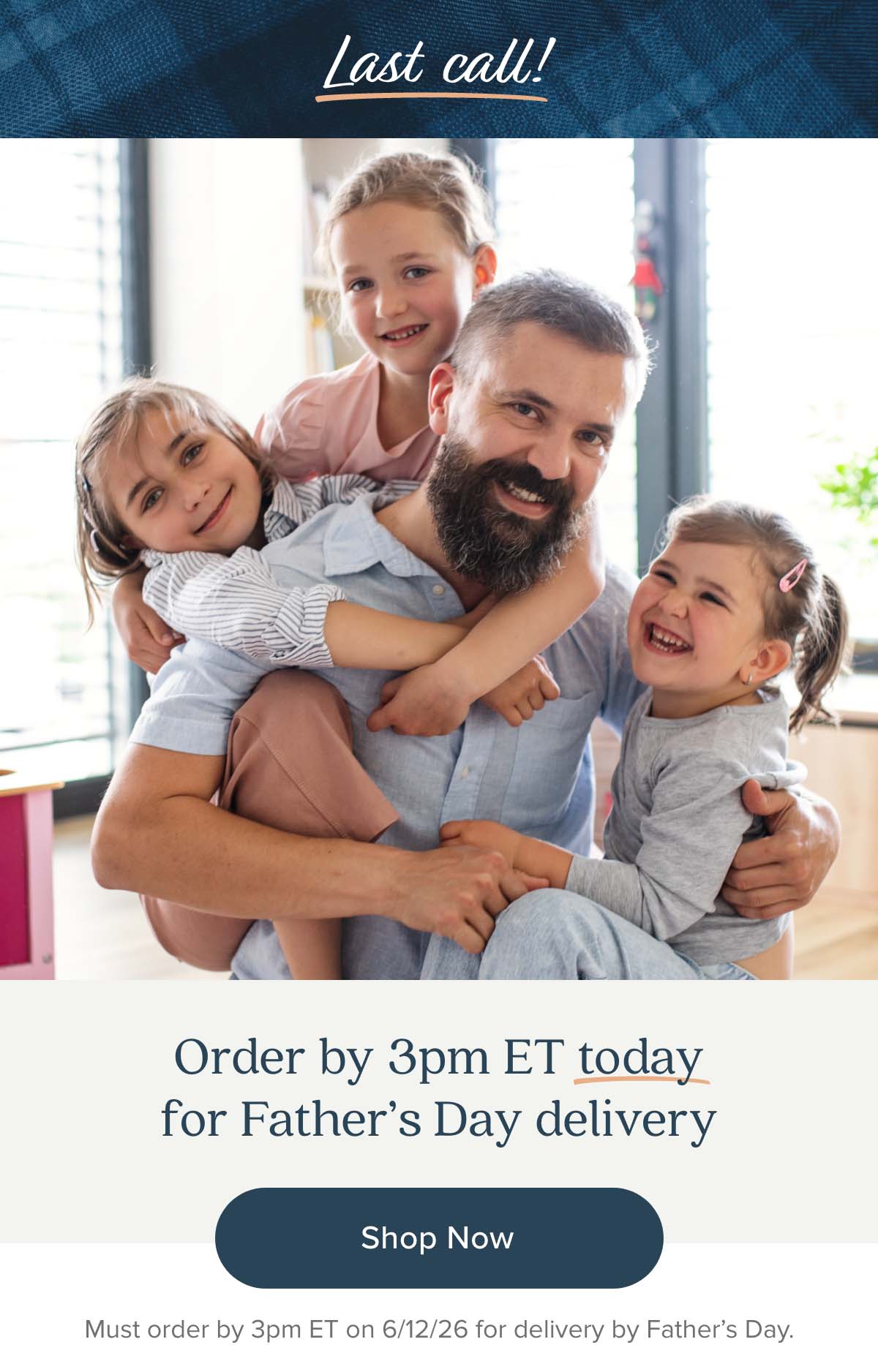 Last Call! Order by 3pm ET today for Father's Day delivery! Shop Now