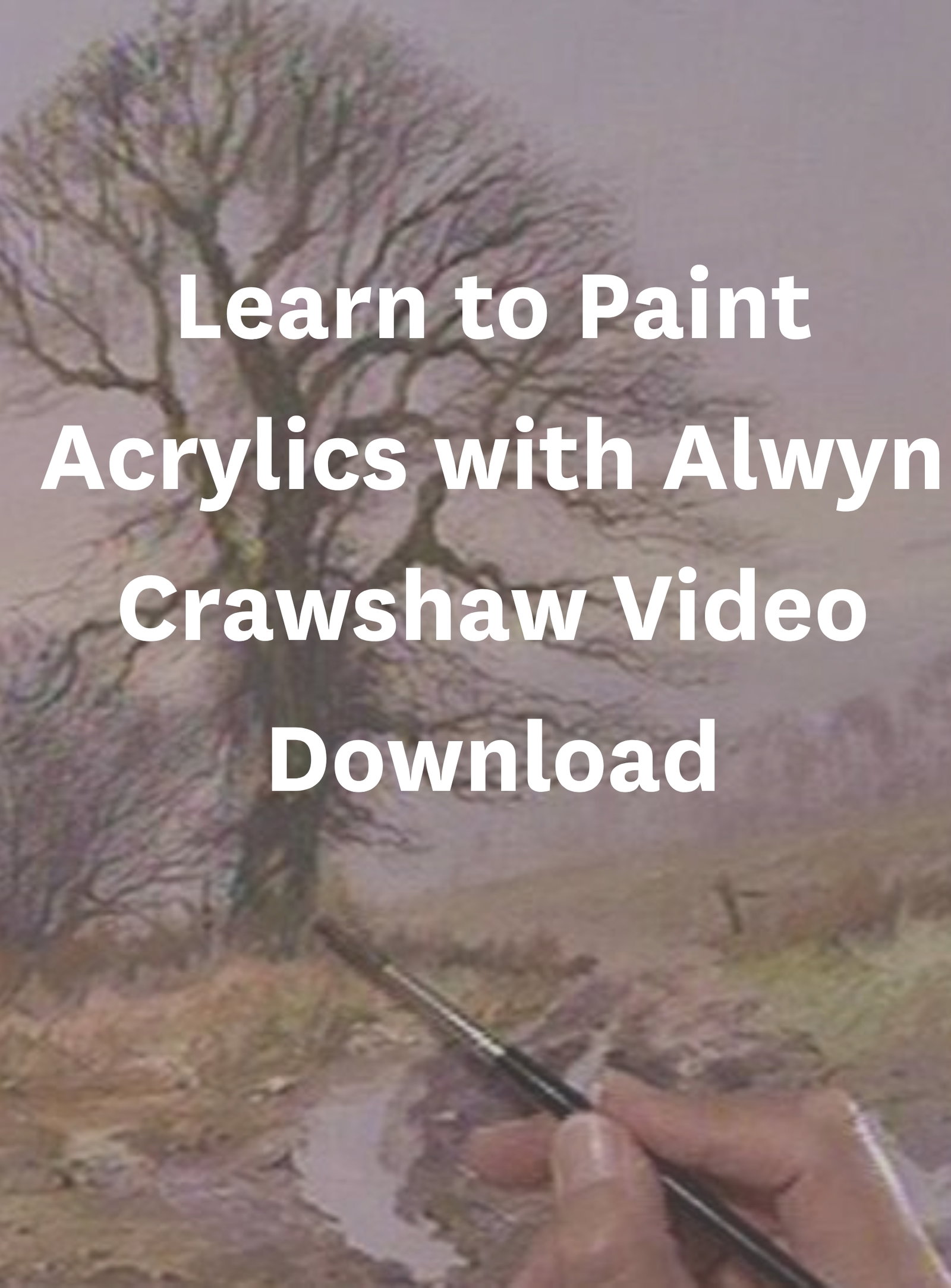 Learn to Paint Acrylics with Alwyn Crawshaw Video Download