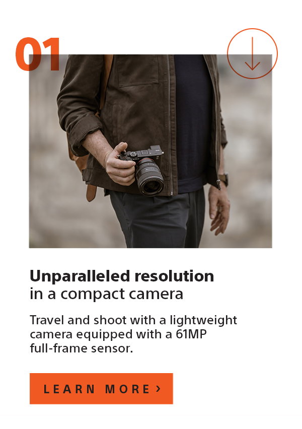 Unparalleled resolution in a compact camera | Travel and shoot with a lightweight camera equipped with a 61MP full-frame sensor. | Learn more