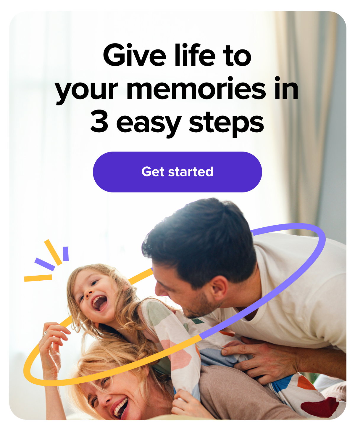 Give life to your memories in 3 easy steps