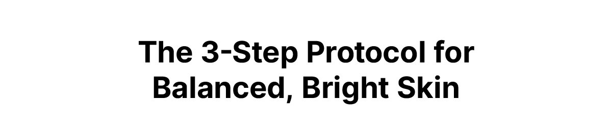 The 3-Step Protocol for Balanced Bright Skin