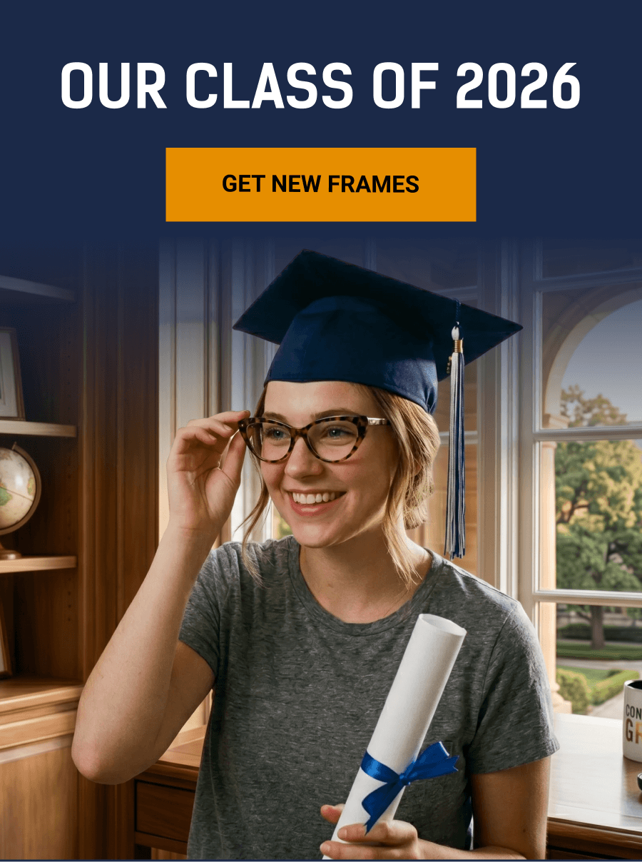 Our Class of 2026. Get New Frames