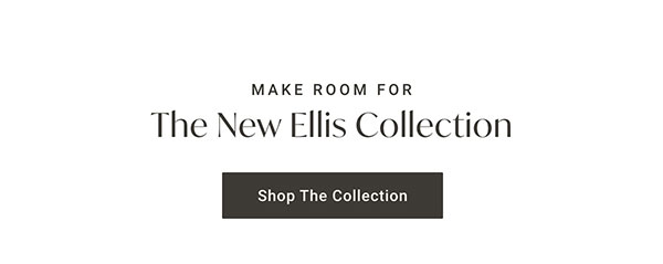 The New Ellis Collection | Shop the Collection >