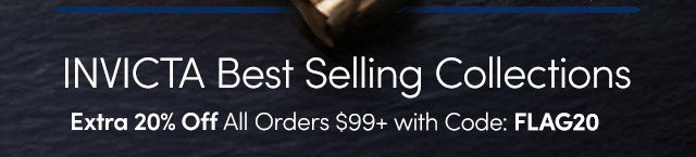 INVICTA Best Selling Collections | Extra 20% Off All Orders $99+ with Code: FLAG20