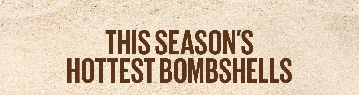 This Season's Hottest Bombshells