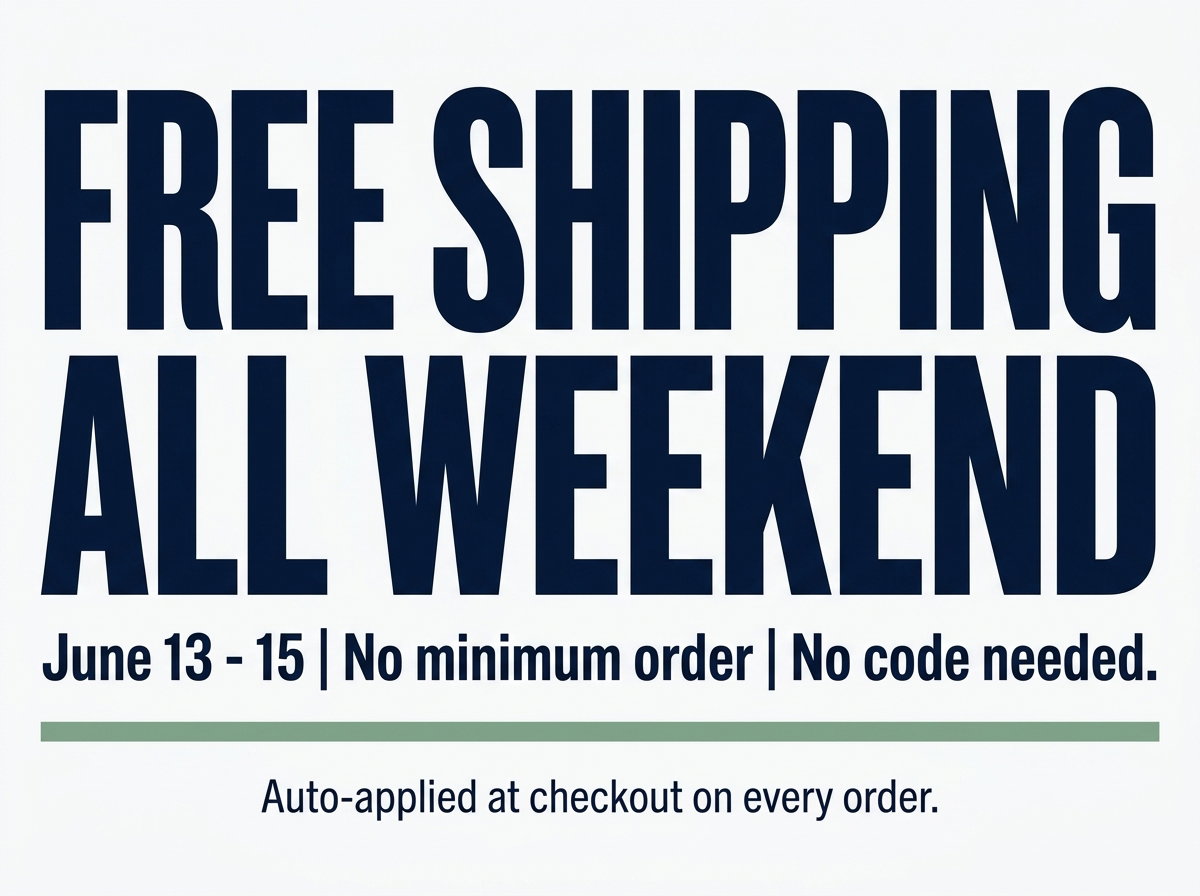 FREE SHIPPING ALL WEEKEND - June 13 - 15 | No minimum order | No code needed. Auto-applied at checkout on every order.