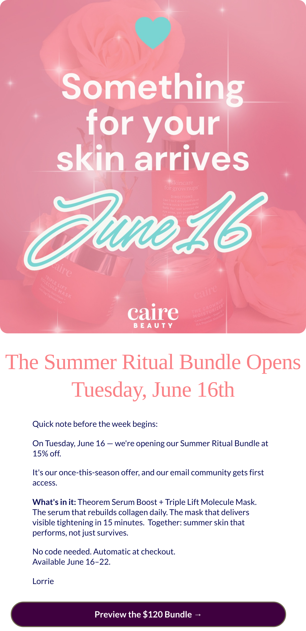  The Summer Ritual Bundle OpensTuesday, June 16th Quick note before the week begins:On Tuesday, June 16 — were opening our Summer Ritual Bundle at 15% off.Its our once-this-season offer, and our email community gets first access.Whats in it: Theorem Serum Boost + Triple Lift Molecule Mask.The serum that rebuilds collagen daily. The mask that delivers visible tightening in 15 minutes.nbsp; Together: summer skin that performs, not just survives.No code needed. Automatic at checkout.Available June 16–22.Lorrie Preview the $120 Bundle →
