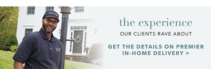 Get the details on premier in-home delivery >