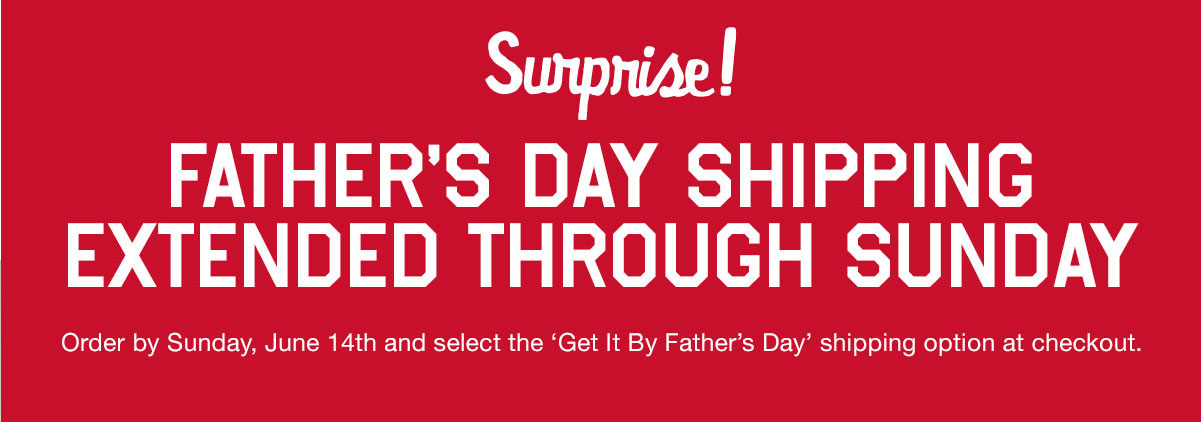 Father's Day shipping extended