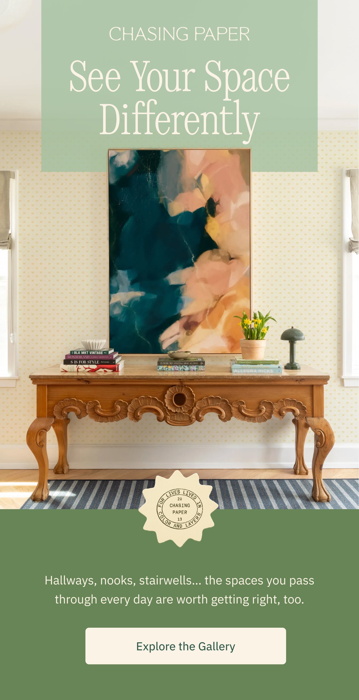 See Your Space Differently Hallways, nooks, stairwells… the spaces you pass through every day are worth getting right, too. Explore the Gallery