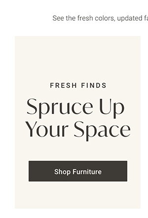 Spruce Up Your Space | Shop Furniture >