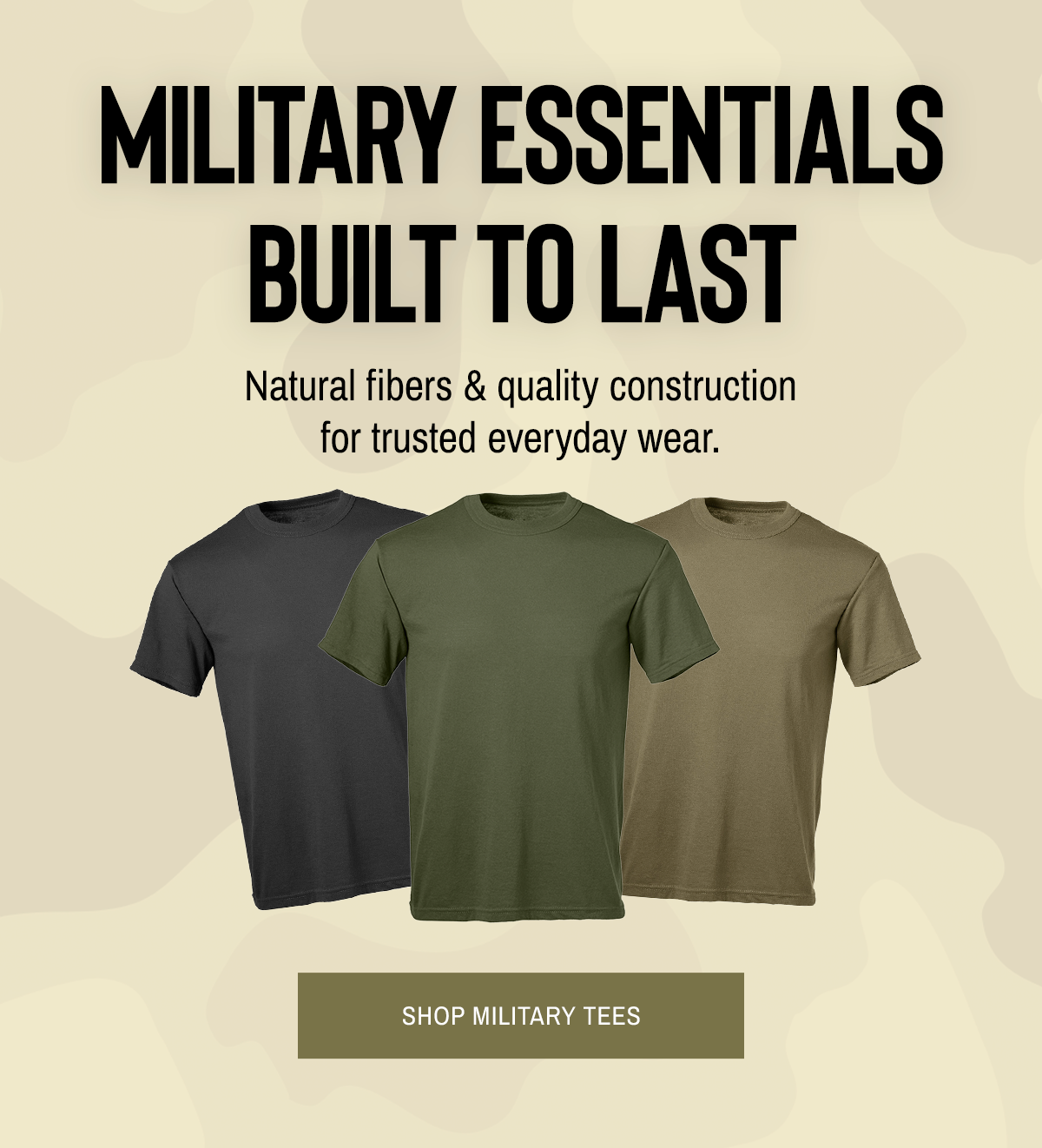 Military Essentials Built to Last Natural fibers & quality construction for trusted everyday wear.