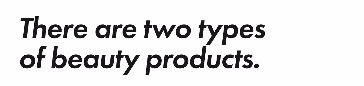 There are two types of beauty products