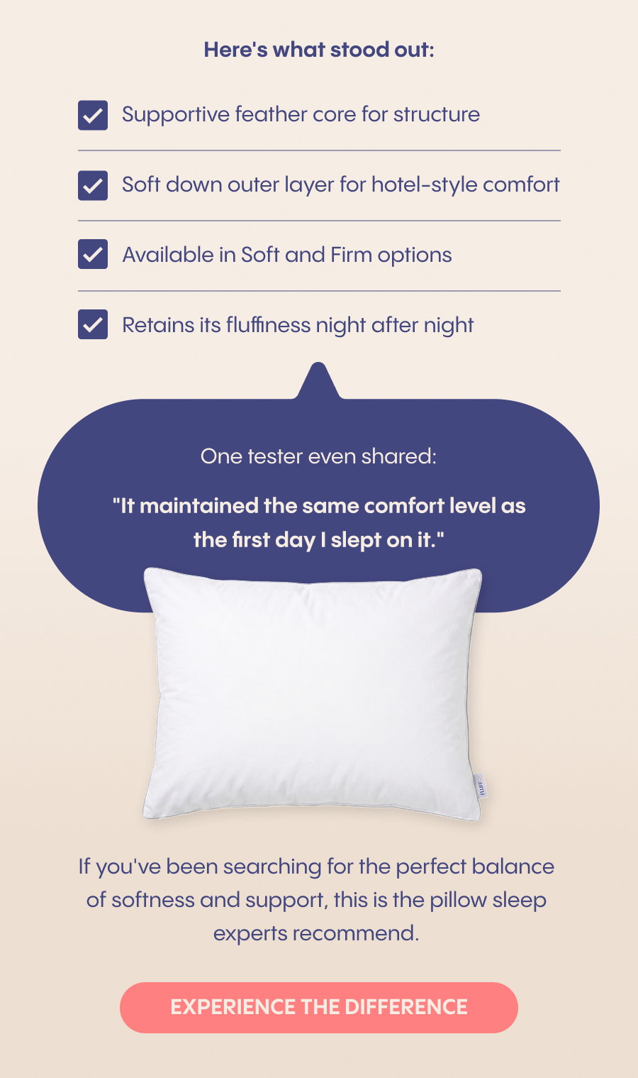Here's what stood out: ✓ Supportive feather core for structure ✓ Soft down outer layer for hotel-style comfort ✓ Available in Soft and Firm options ✓ Retains its fluffiness night after night  One tester even shared: "It maintained the same comfort level as the first day I slept on it."  If you've been searching for the perfect balance of softness and support, this is the pillow sleep experts recommend.